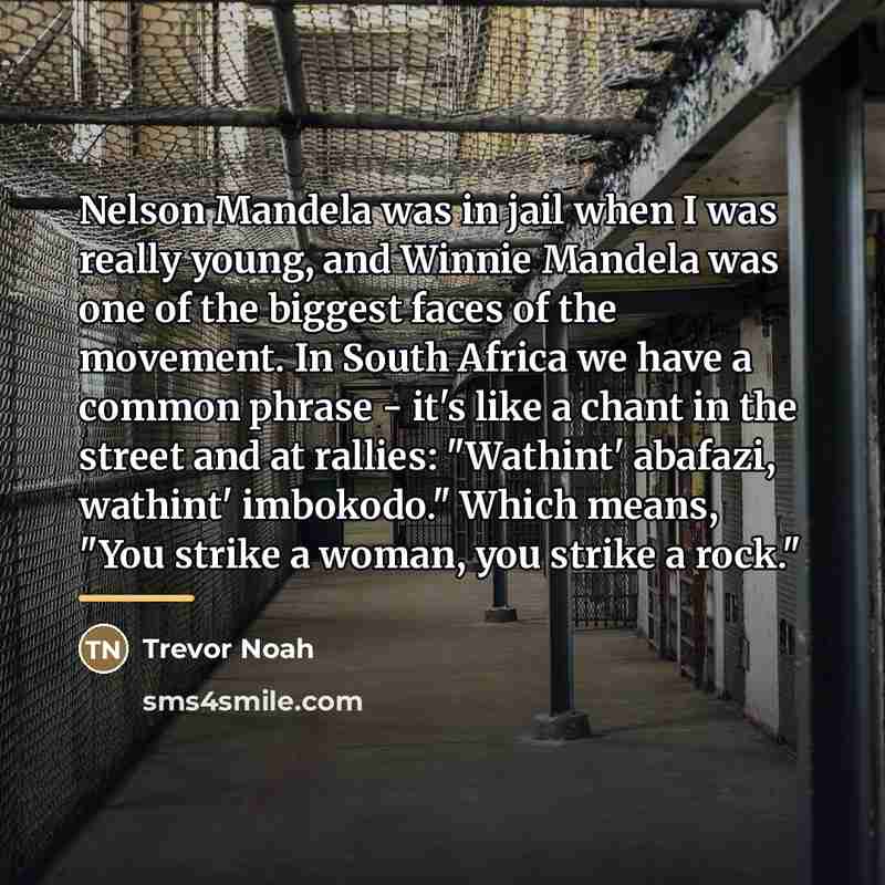 “Nelson Mandela was in jail when I was really young,…” quote by Trevor Noah