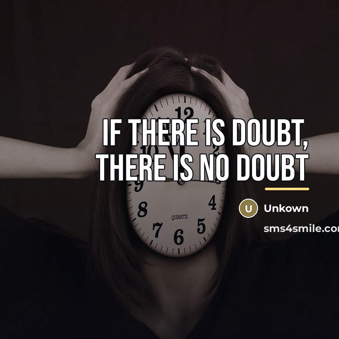 “If there is doubt, there is NO doubt…” quote by Unkown