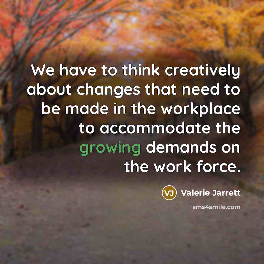 “We have to think creatively about changes that need to…” quote by Valerie Jarrett