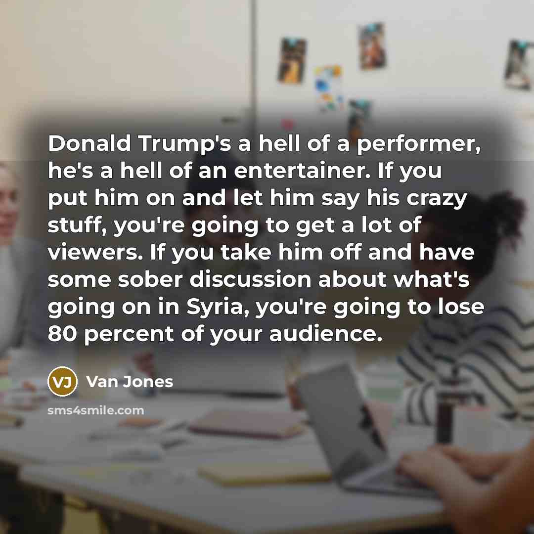 “Donald Trump's a hell of a performer, he's a hell…” quote by Van Jones