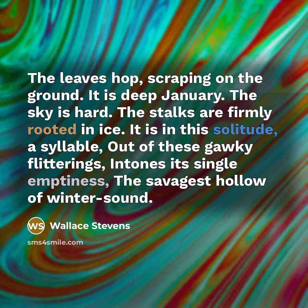 “The leaves hop, scraping on the ground. It is deep…” quote by Wallace Stevens