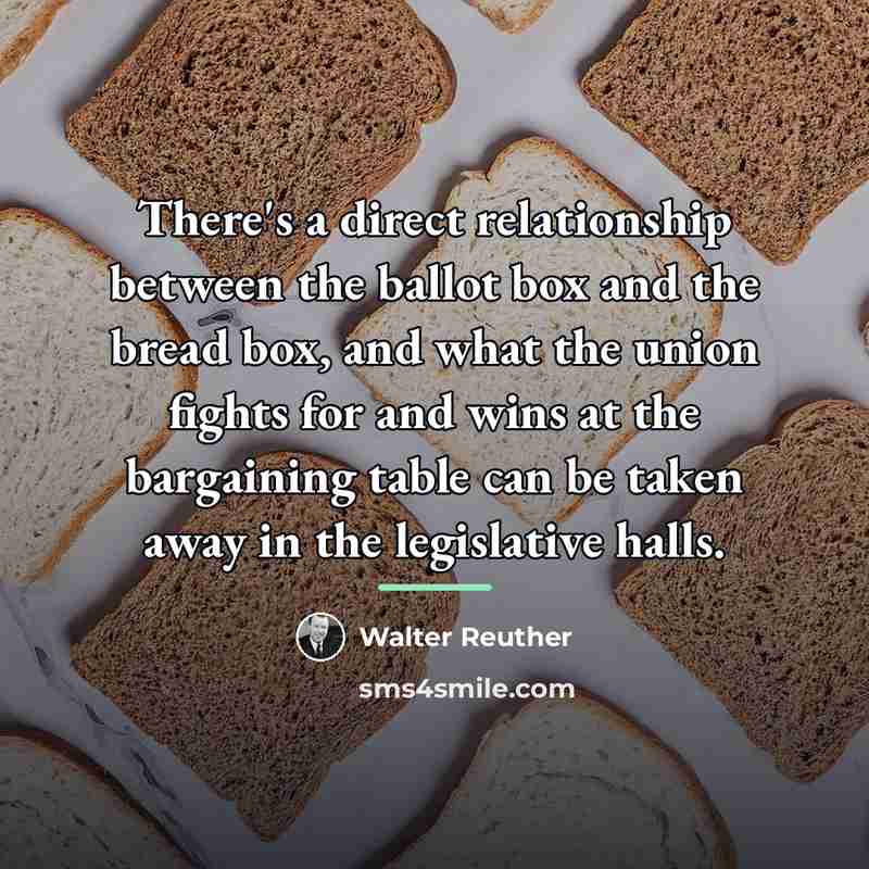 “There's a direct relationship between the ballot box and the…” quote by Walter Reuther