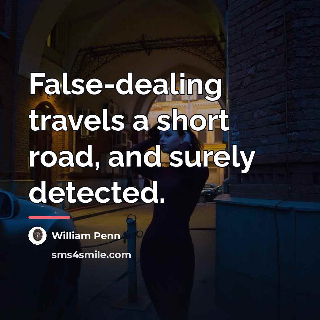 “False-dealing travels a short road, and surely detected.…” quote by William Penn
