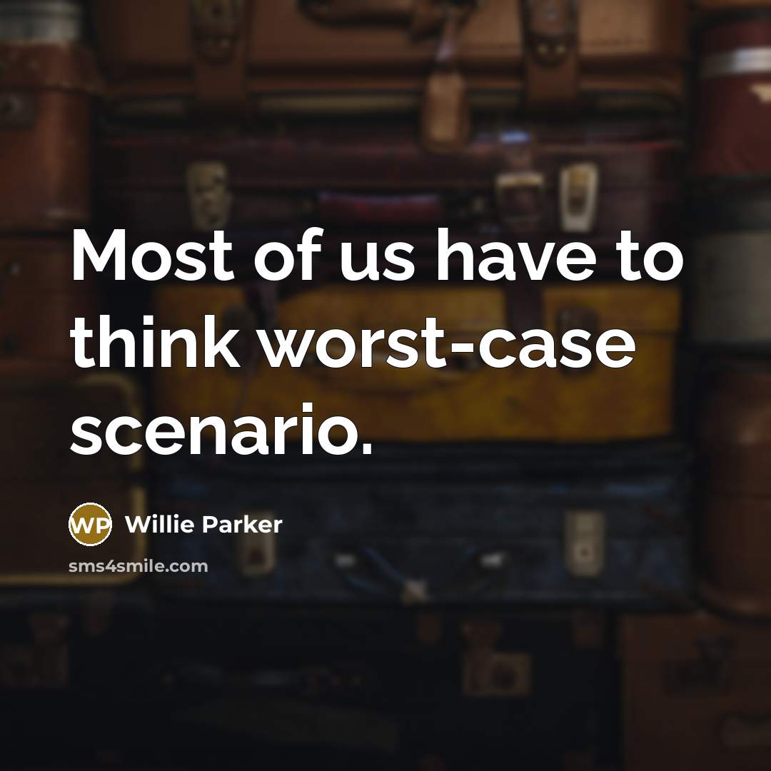 “Most of us have to think worst-case scenario.…” quote by Willie Parker