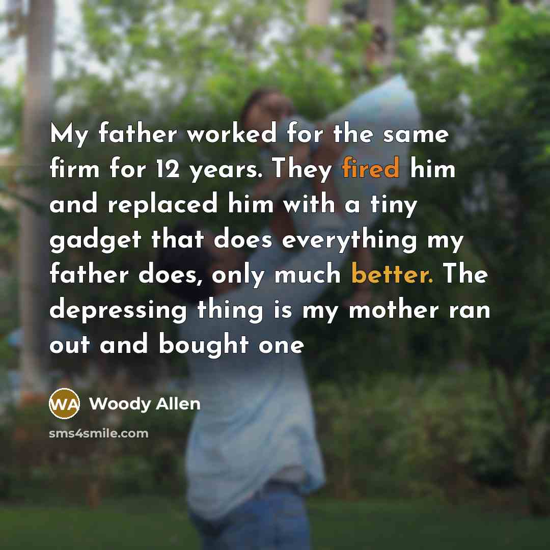 “My father worked for the same firm for 12 years.…” quote by Woody Allen