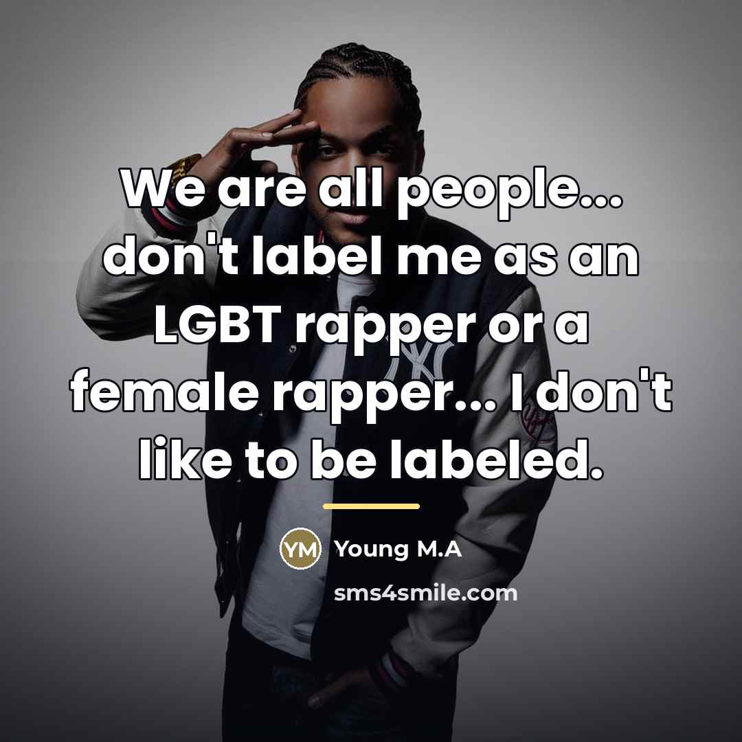 “We are all people... don't label me as an LGBT…” quote by Young M.A