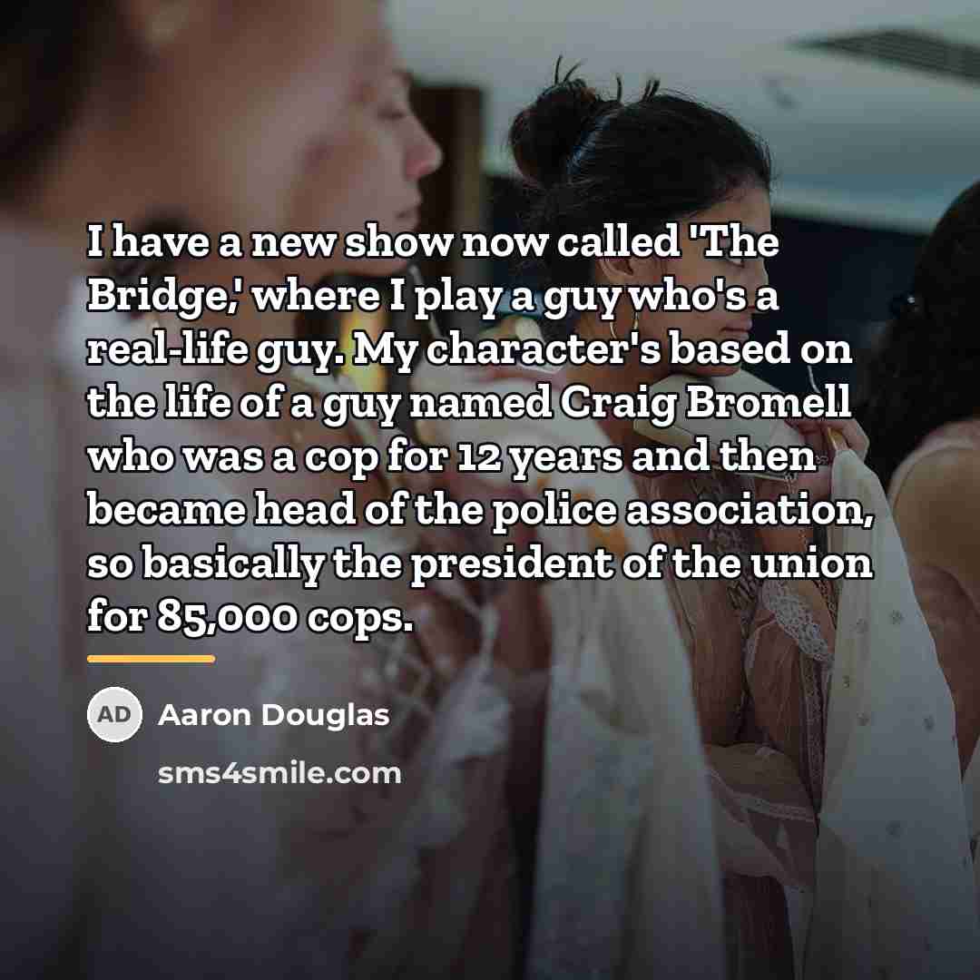 “I have a new show now called 'The Bridge,' where…” quote by Aaron Douglas