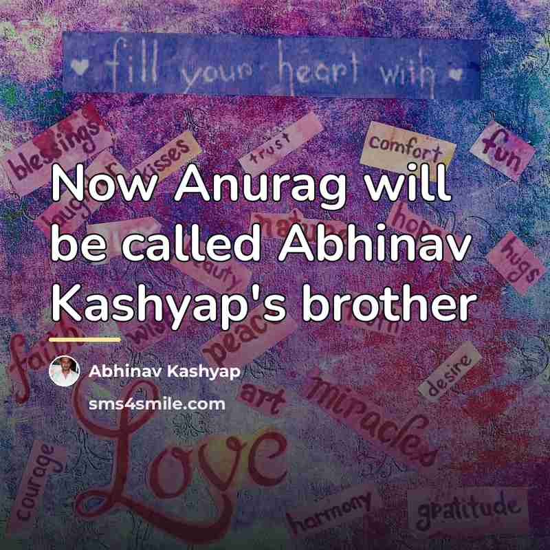 “Now Anurag will be called Abhinav Kashyap's brother…” quote by Abhinav Kashyap