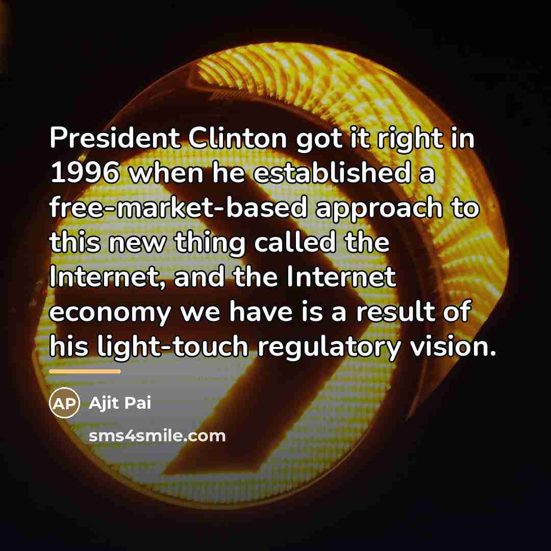 “President Clinton got it right in 1996 when he established…” quote by Ajit Pai