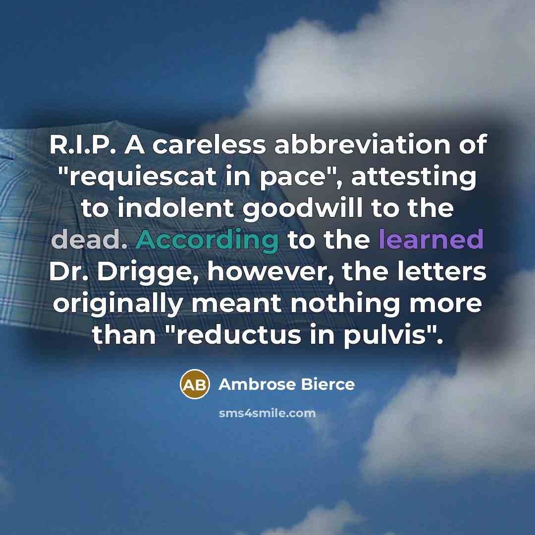 “R.I.P. A careless abbreviation of "requiescat in pace", attesting to…” quote by Ambrose Bierce