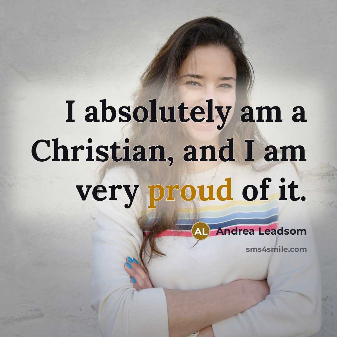 “I absolutely am a Christian, and I am very proud…” quote by Andrea Leadsom