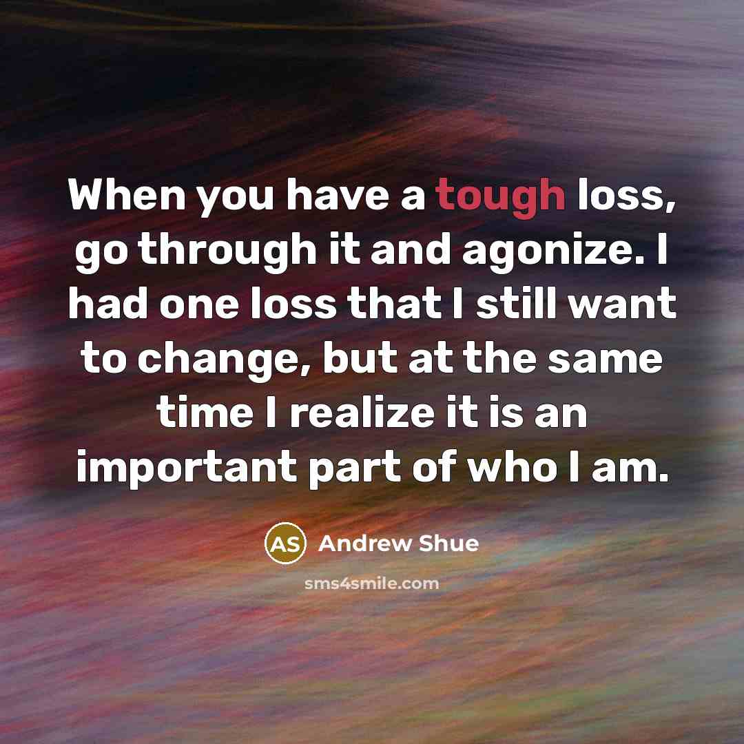 “When you have a tough loss, go through it and…” quote by Andrew Shue