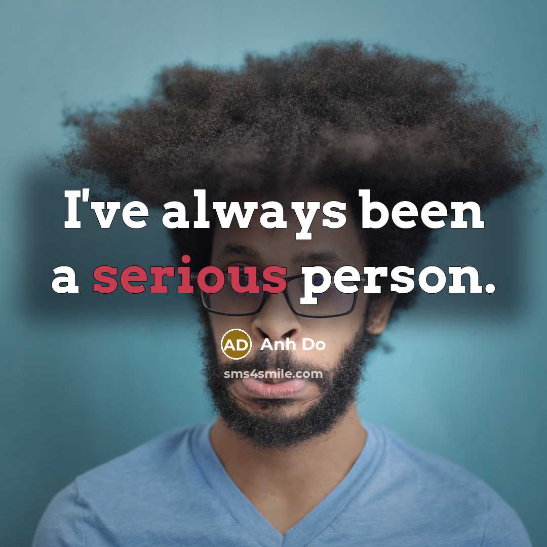 “I've always been a serious person.…” quote by Anh Do
