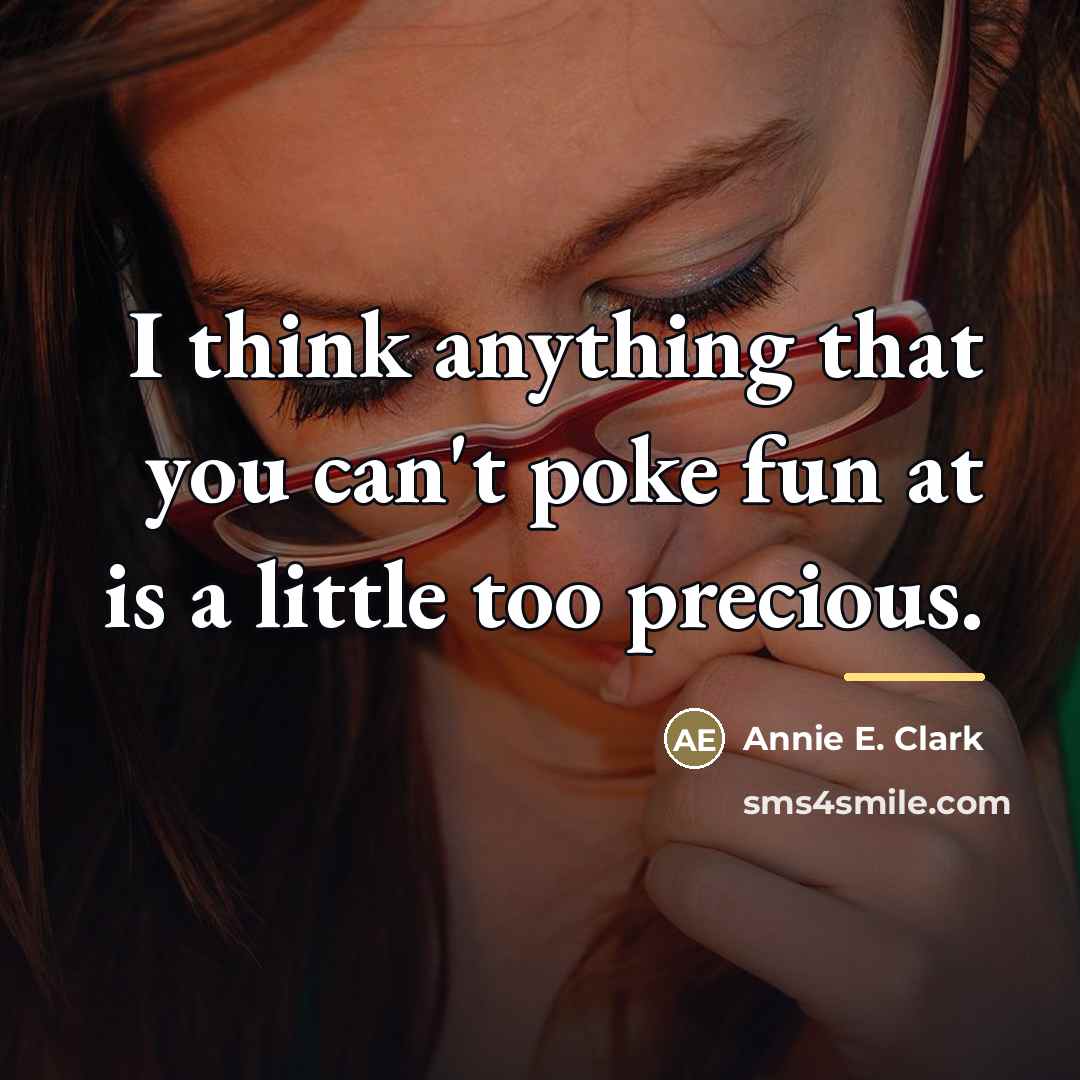 “I think anything that you can't poke fun at is…” quote by Annie E. Clark
