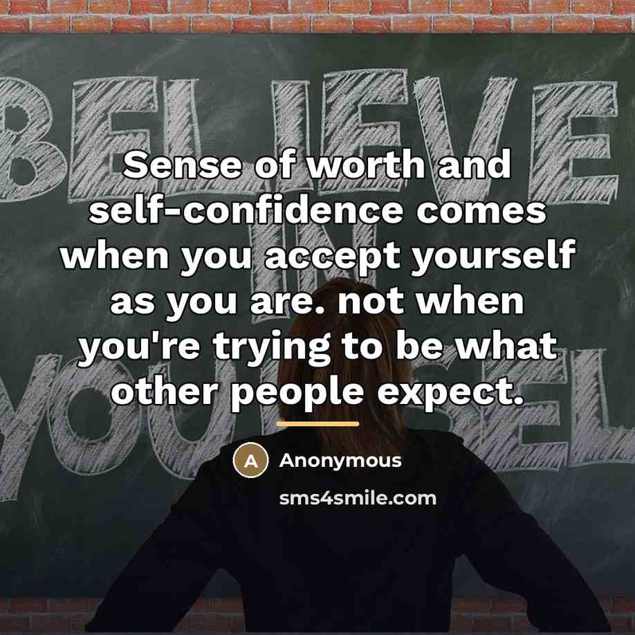 “Sense of worth and self-confidence comes when you accept yourself…” quote by Anonymous