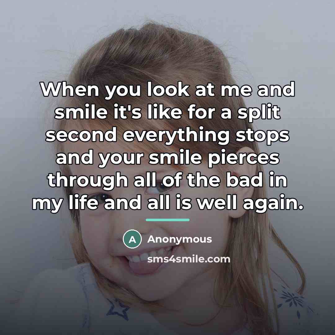 “When you look at me and smile it's like for…” quote by Anonymous