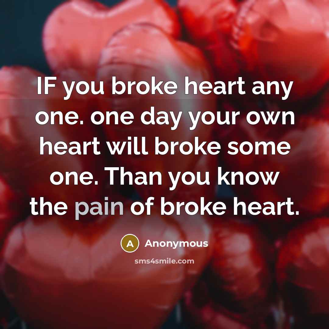 “IF you broke heart any one. one day your own…” quote by Anonymous