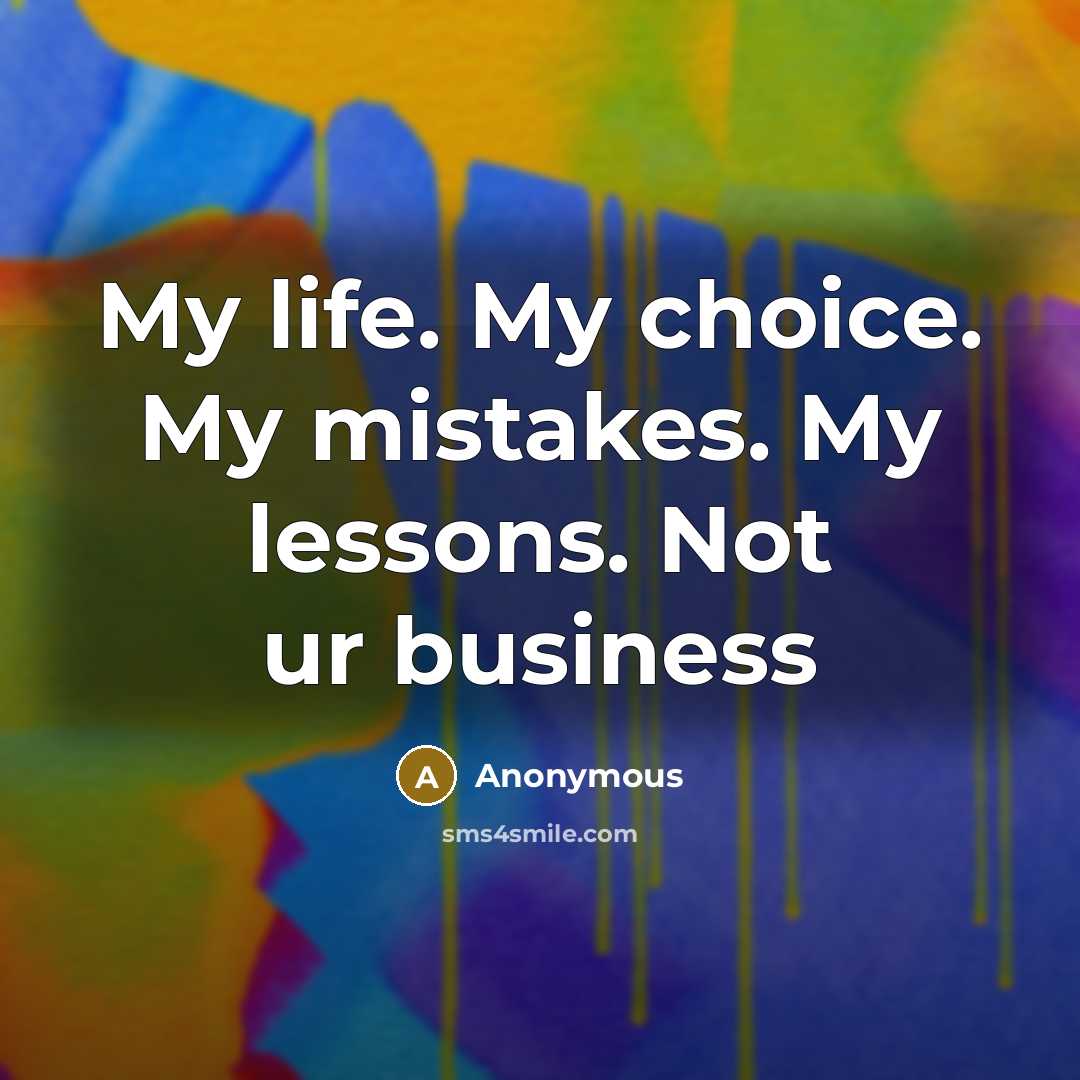 “My life. My choice. My mistakes. My lessons. Not ur…” quote by Anonymous