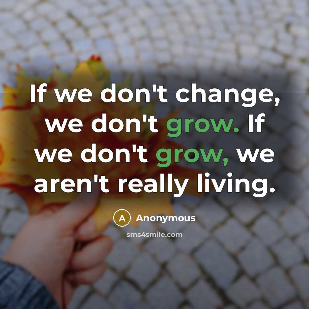 “If we don't change, we don't grow. If we don't…” quote by Anonymous