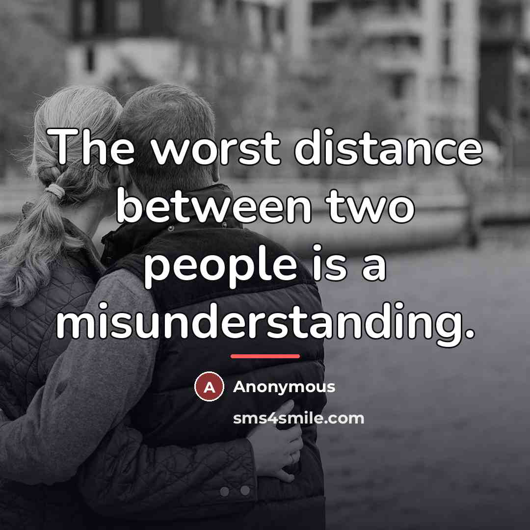 “The worst distance between two people is a misunderstanding.…” quote by Anonymous