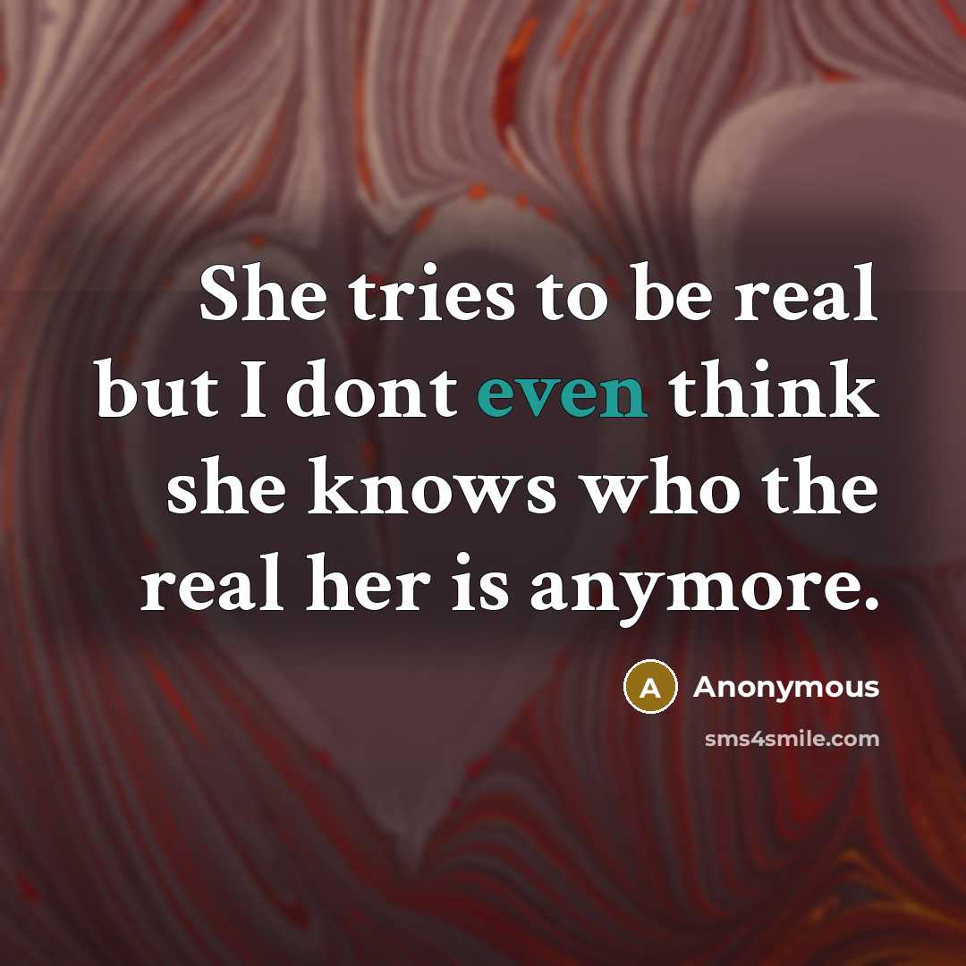 “She tries to be real but I dont even think…” quote by Anonymous