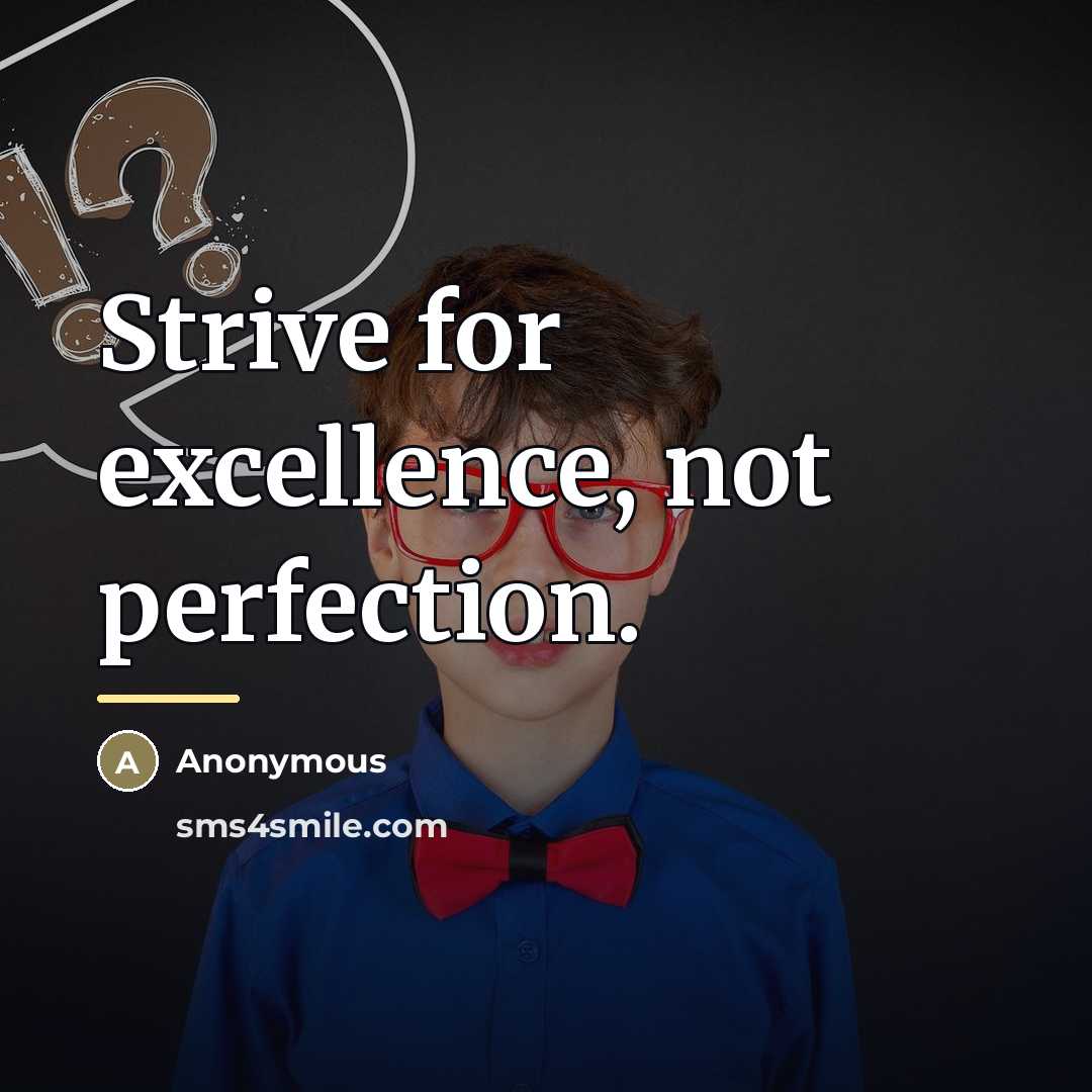 “Strive for excellence, not perfection.…” quote by Anonymous