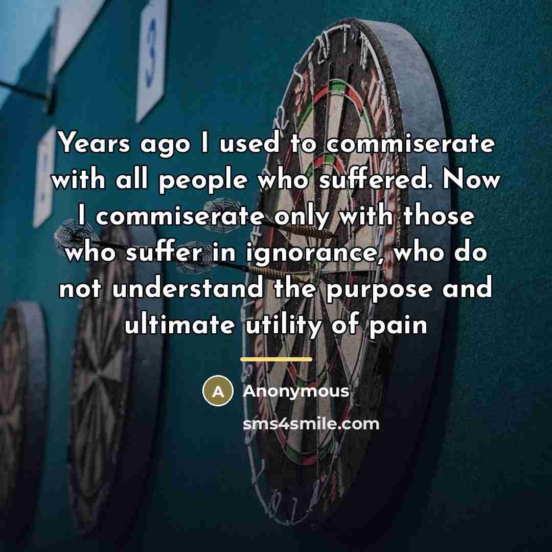 “Years ago I used to commiserate with all people who…” quote by Anonymous