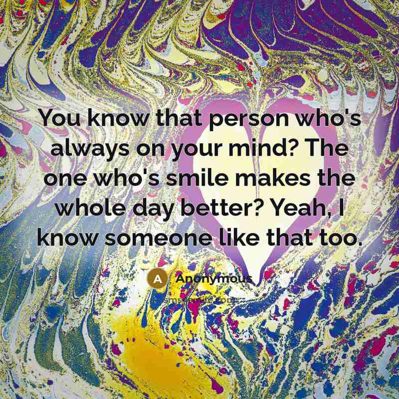 “You know that person who's always on your mind? The…” quote by Anonymous