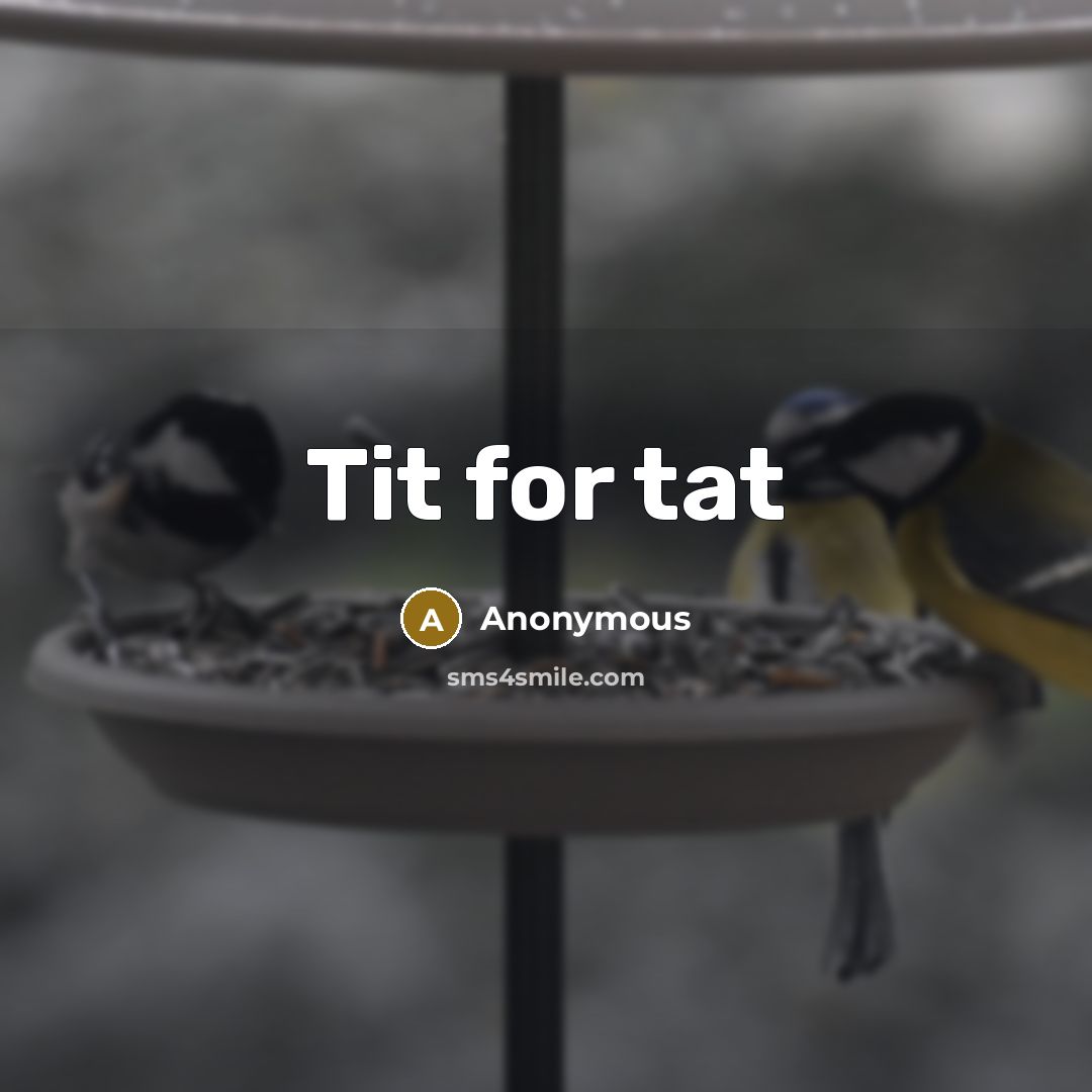 “Tit for tat” quote by Anonymous