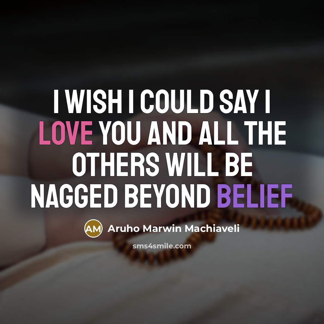 “I wish I could say I love you and all…” quote by Aruho Marwin Machiaveli