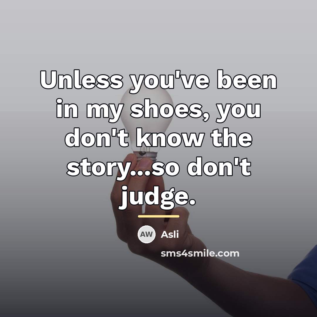 “Unless you've been in my shoes, you don't know the…” quote by Asli