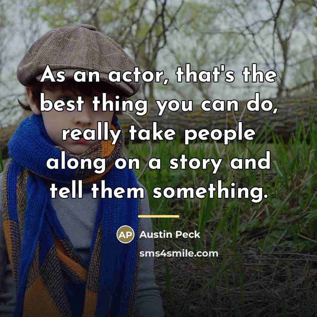 “As an actor, that's the best thing you can do,…” quote by Austin Peck