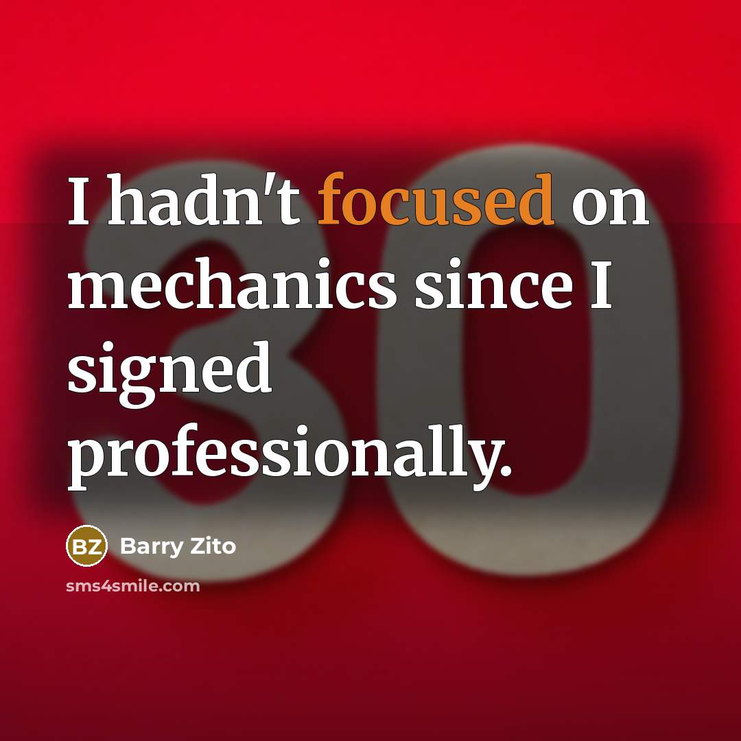“I hadn't focused on mechanics since I signed professionally.…” quote by Barry Zito