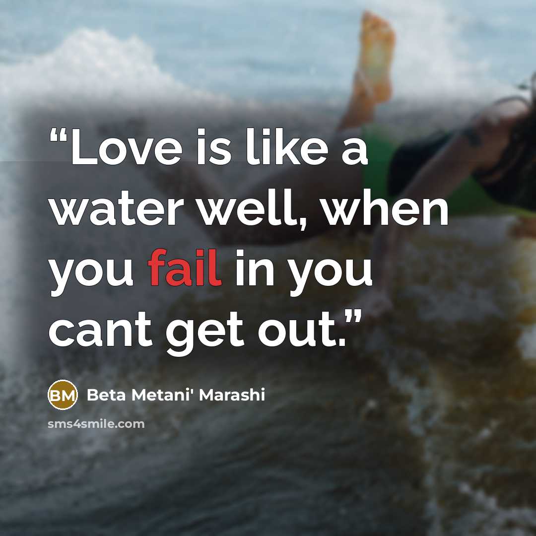 “Love is like a water well, when you fail in you cant get out.” quote by Beta Metani' Marashi