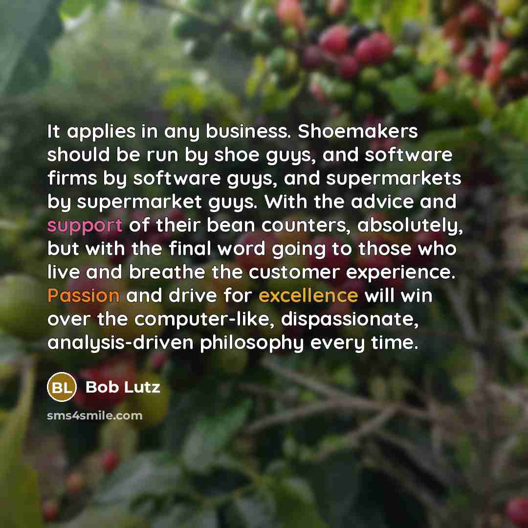 “It applies in any business. Shoemakers should be run by…” quote by Bob Lutz
