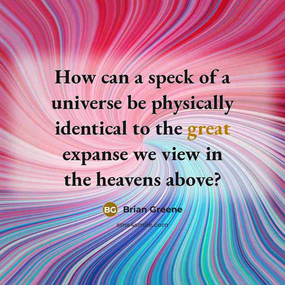 “How can a speck of a universe be physically identical…” quote by Brian Greene