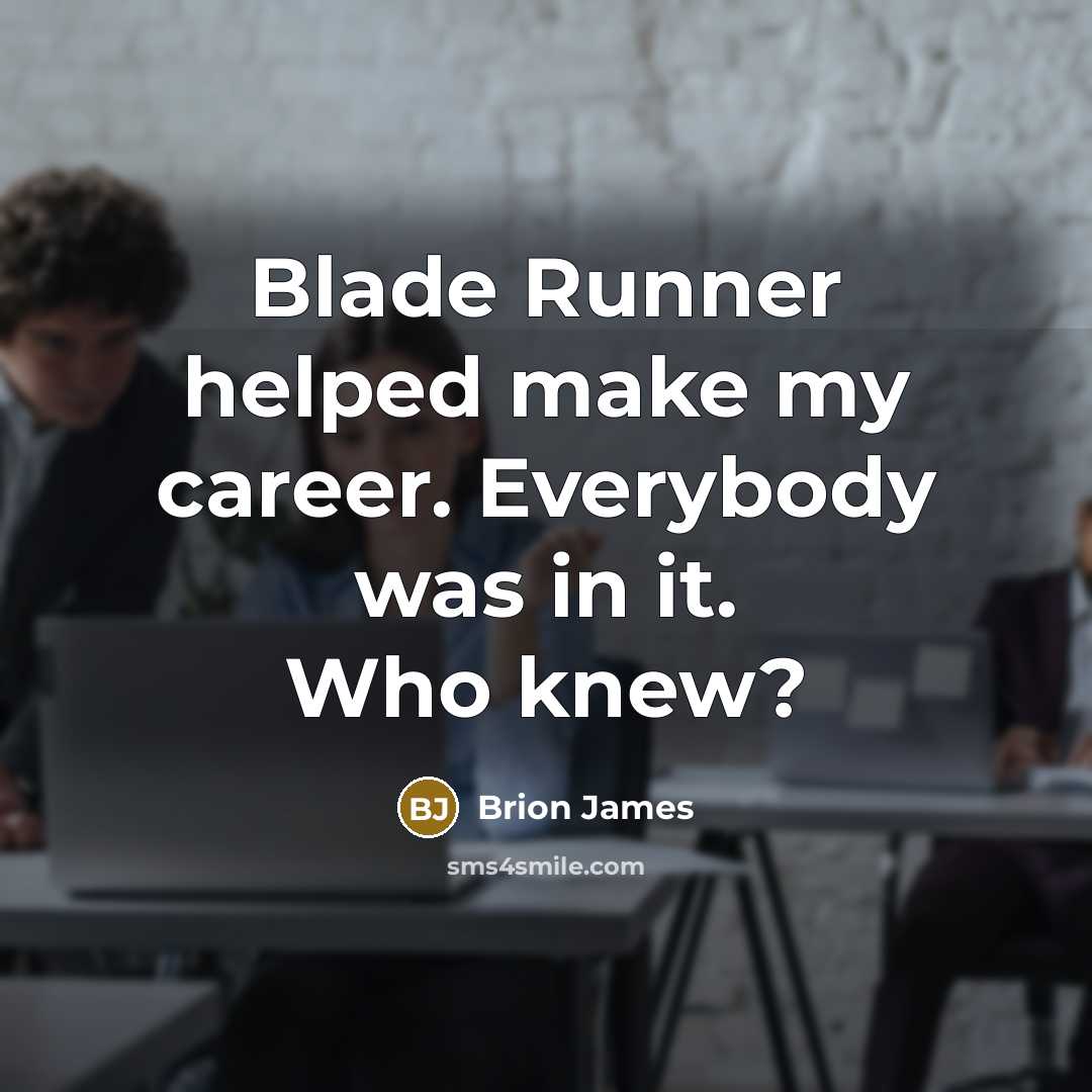 “Blade Runner helped make my career. Everybody was in it.…” quote by Brion James