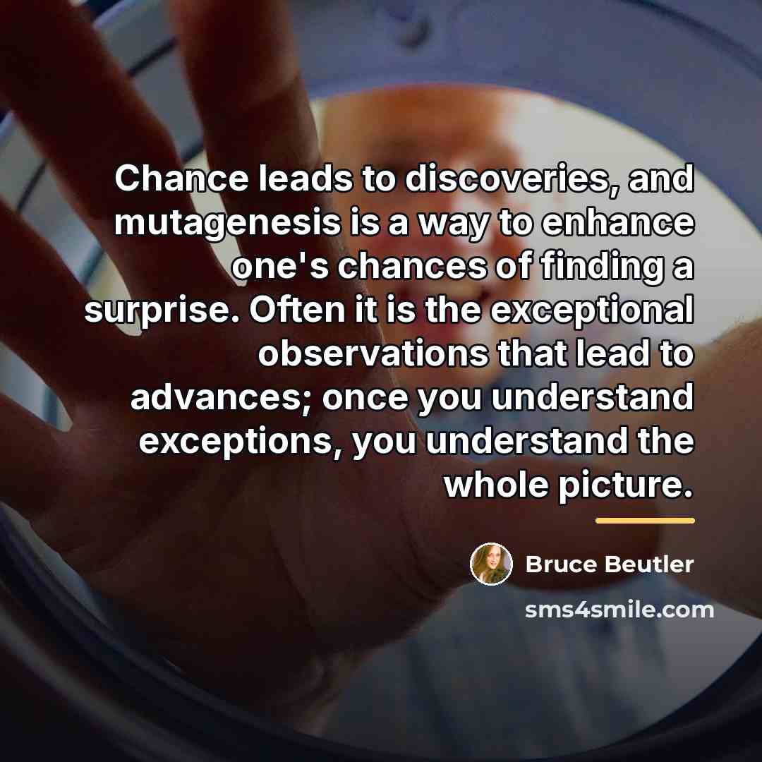 “Chance leads to discoveries, and mutagenesis is a way to…” quote by Bruce Beutler