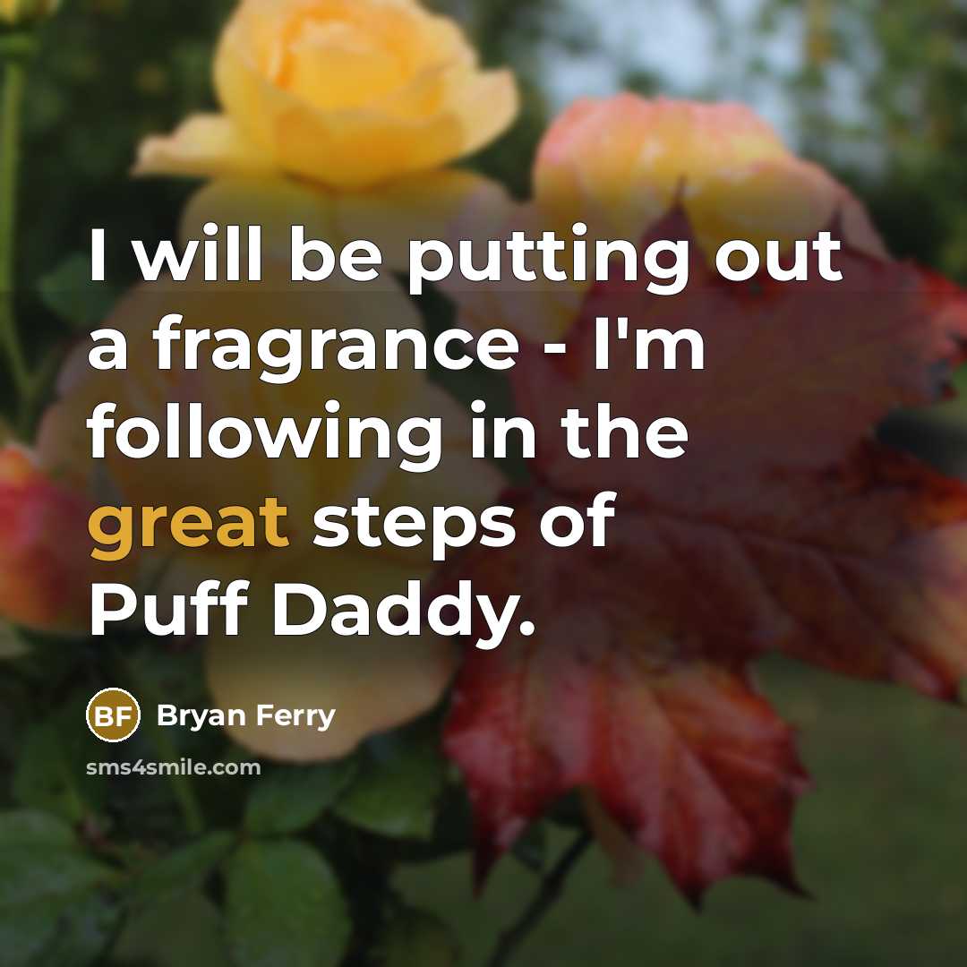 “I will be putting out a fragrance - I'm following…” quote by Bryan Ferry