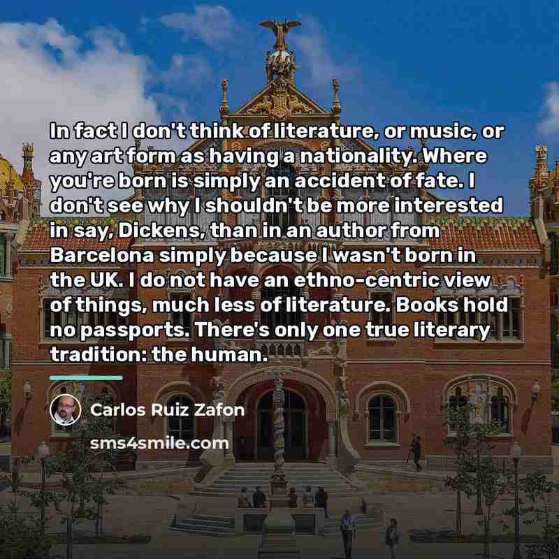 “In fact I don't think of literature, or music, or…” quote by Carlos Ruiz Zafon