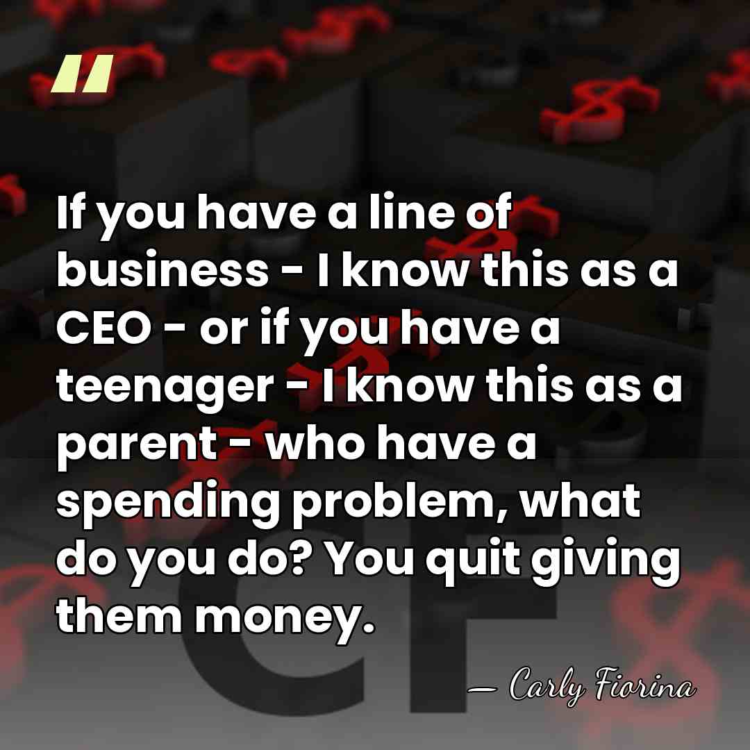 If you have a line of business - I know this as&hellip; - Carly Fiorina