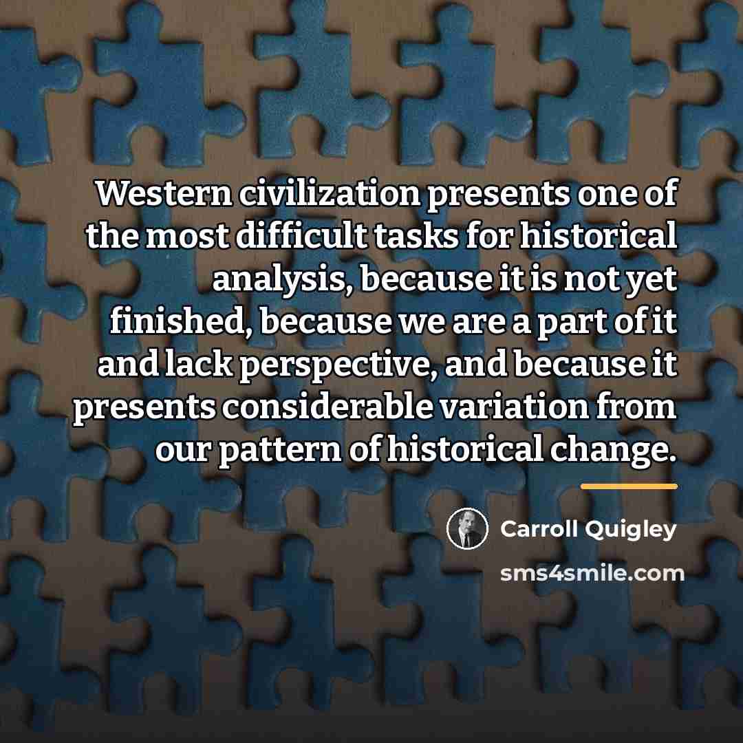 “Western civilization presents one of the most difficult tasks for…” quote by Carroll Quigley