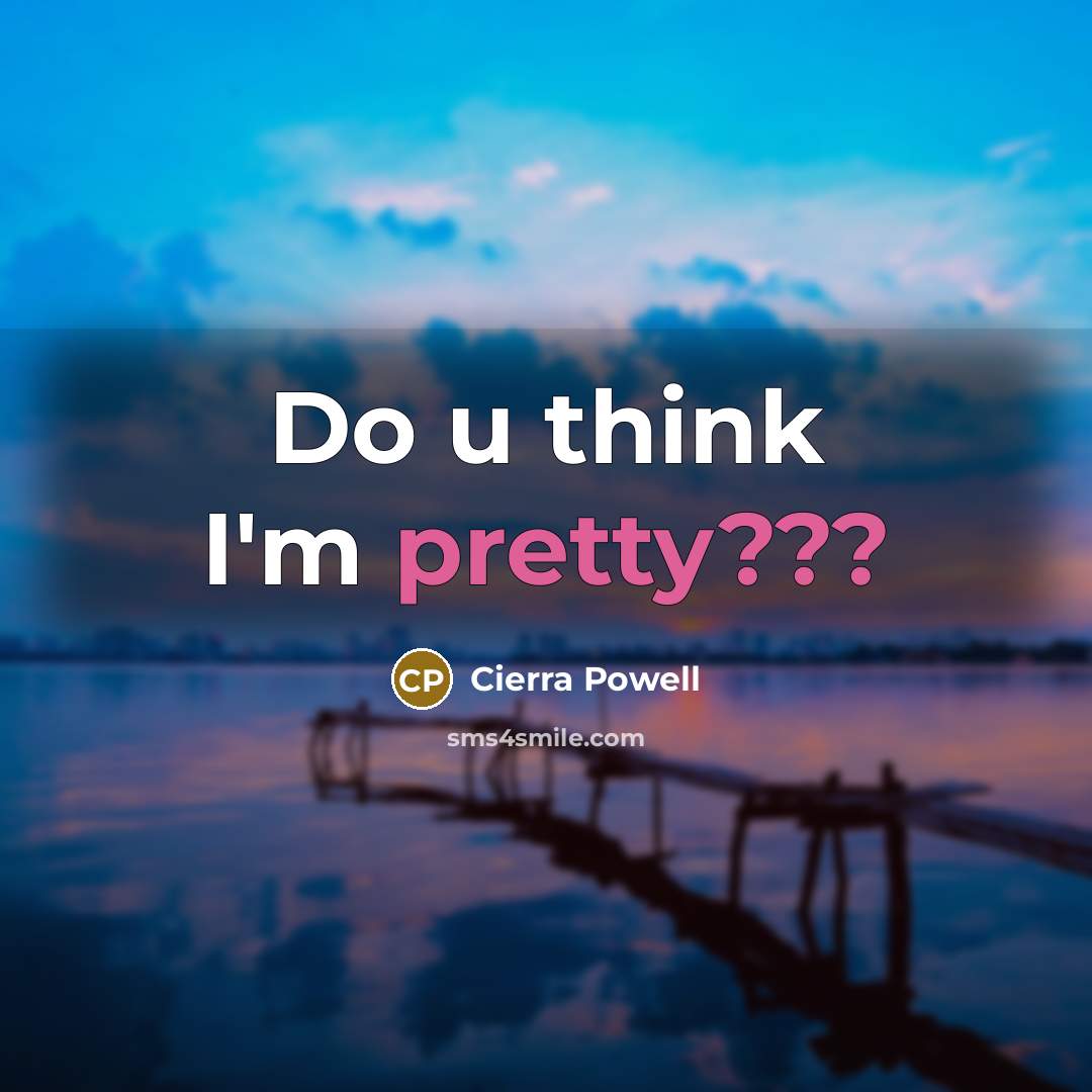 “Do u think I'm pretty???…” quote by Cierra Powell