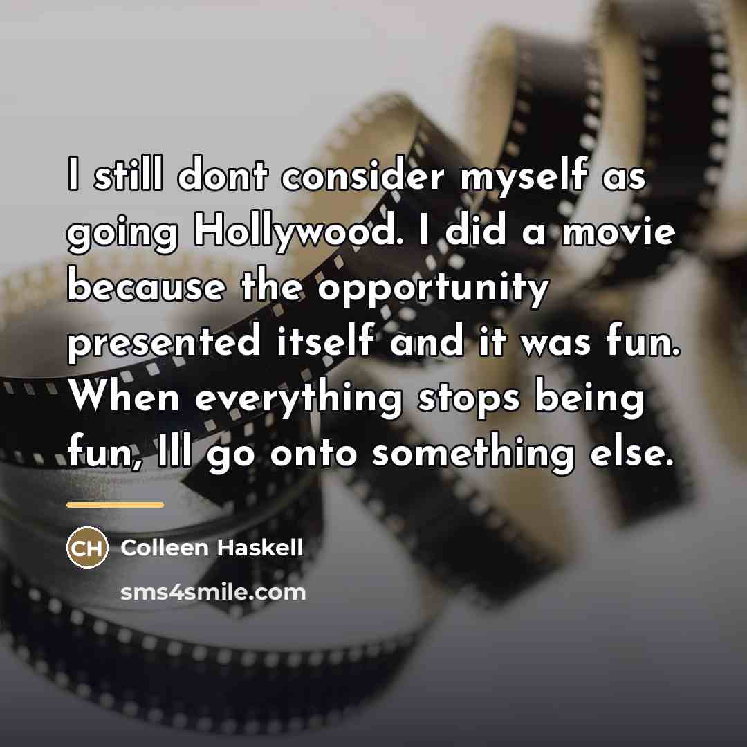 “I still dont consider myself as going Hollywood. I did…” quote by Colleen Haskell