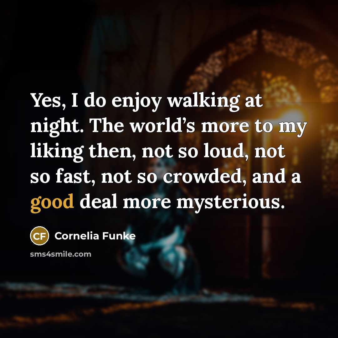 “Yes, I do enjoy walking at night. The world’s more…” quote by Cornelia Funke