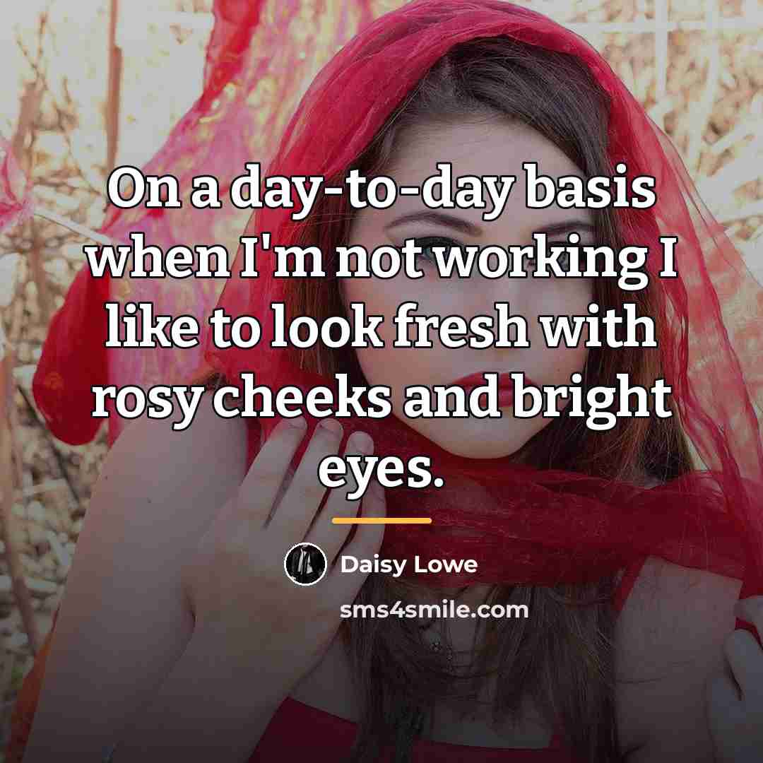 “On a day-to-day basis when I'm not working I like…” quote by Daisy Lowe