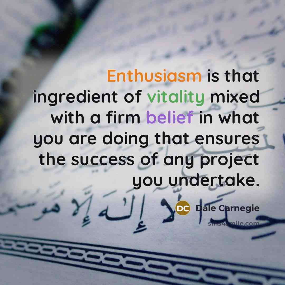 “Enthusiasm is that ingredient of vitality mixed with a firm…” quote by Dale Carnegie