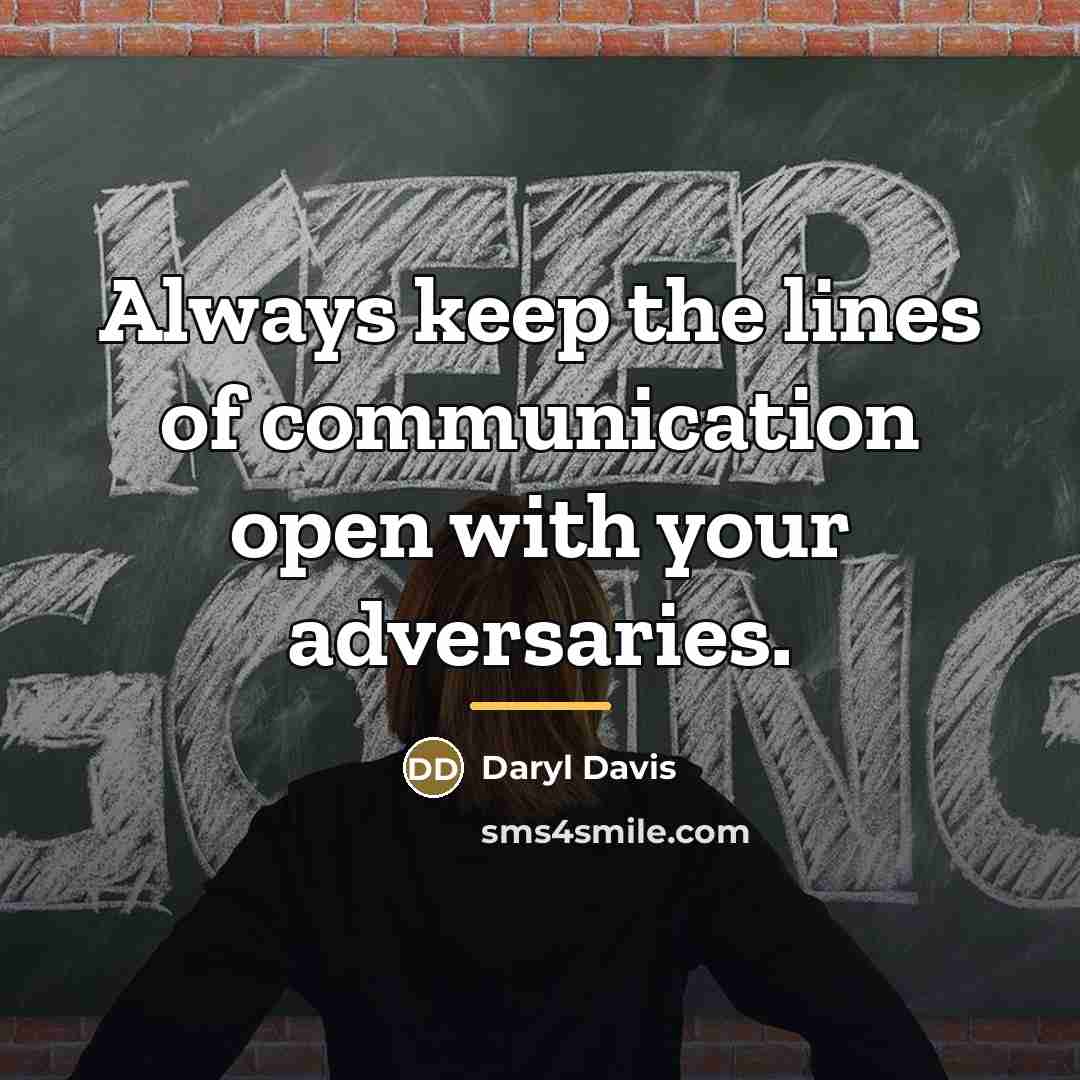 “Always keep the lines of communication open with your adversaries.…” quote by Daryl Davis