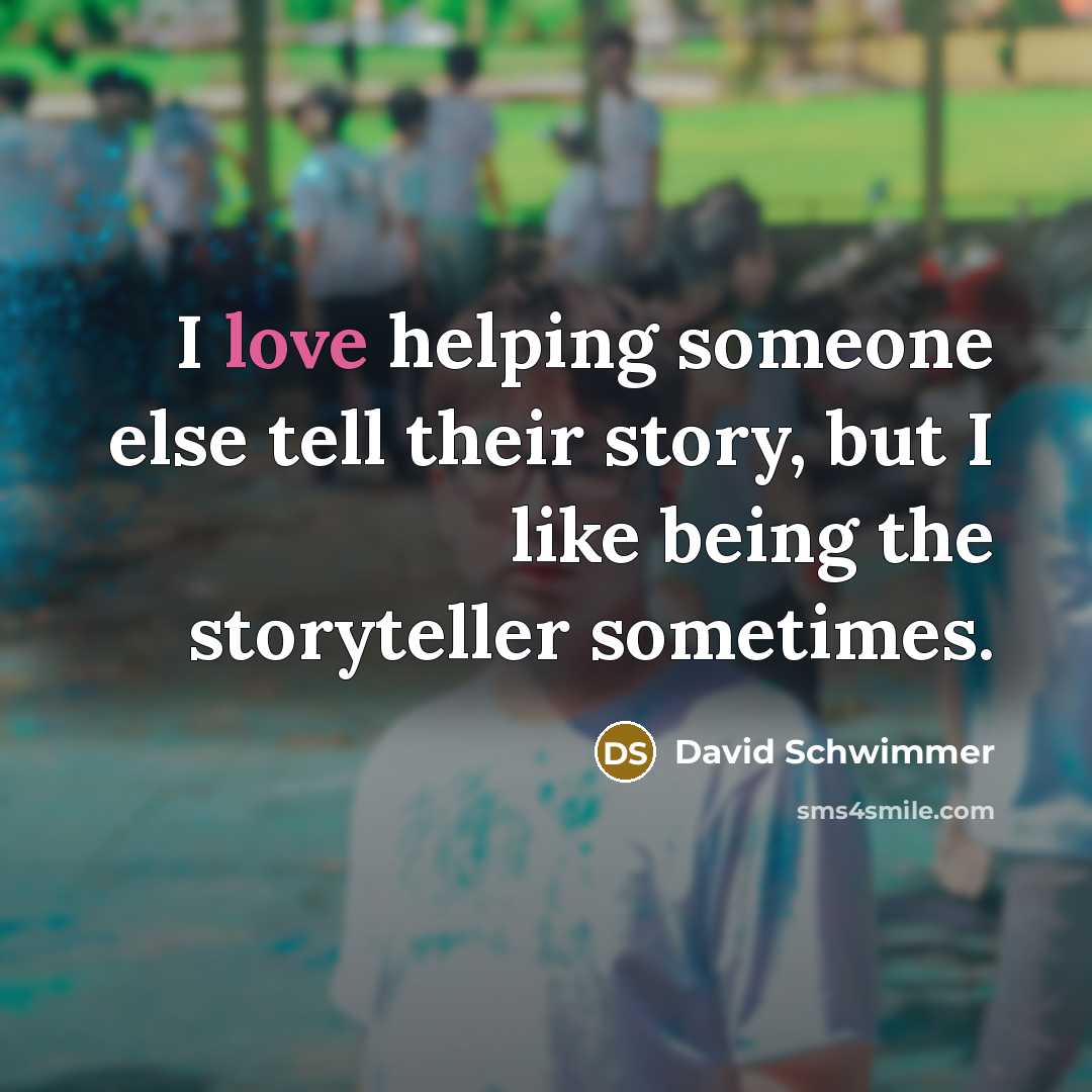 “I love helping someone else tell their story, but I…” quote by David Schwimmer