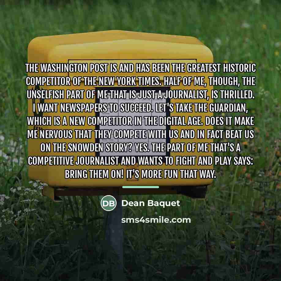 “The Washington Post is and has been the greatest historic…” quote by Dean Baquet